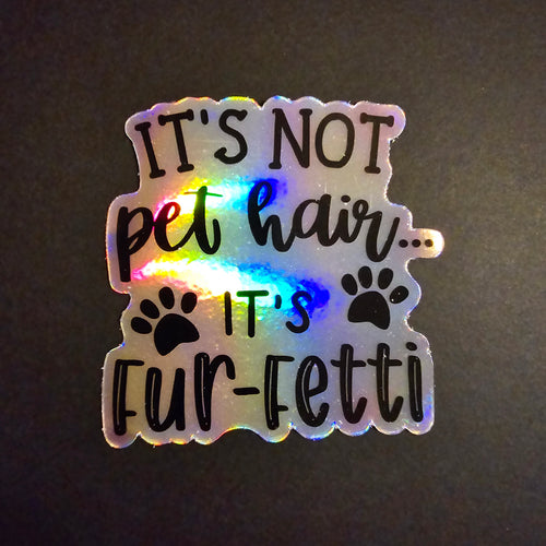 It's Not Pet Hair, It's Fur-fetti Sticker