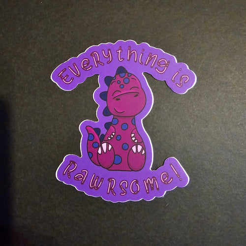 Everything is Rawrsome Sticker